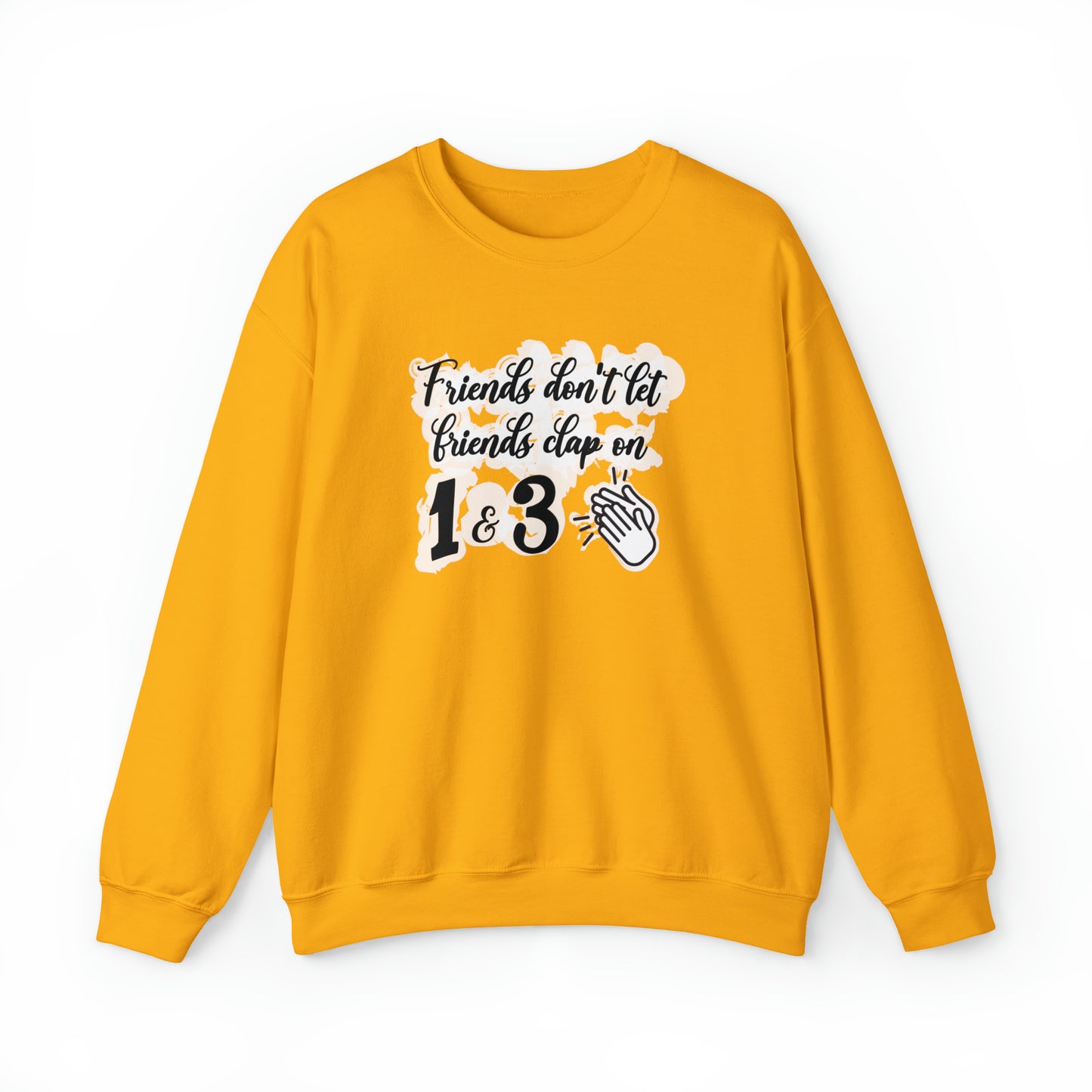 Friends Don't Let Friends Clap On 1 & 3 Crewneck Sweatshirt