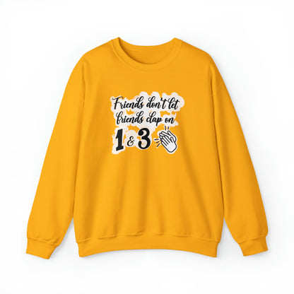 Friends Don't Let Friends Clap On 1 & 3 Crewneck Sweatshirt