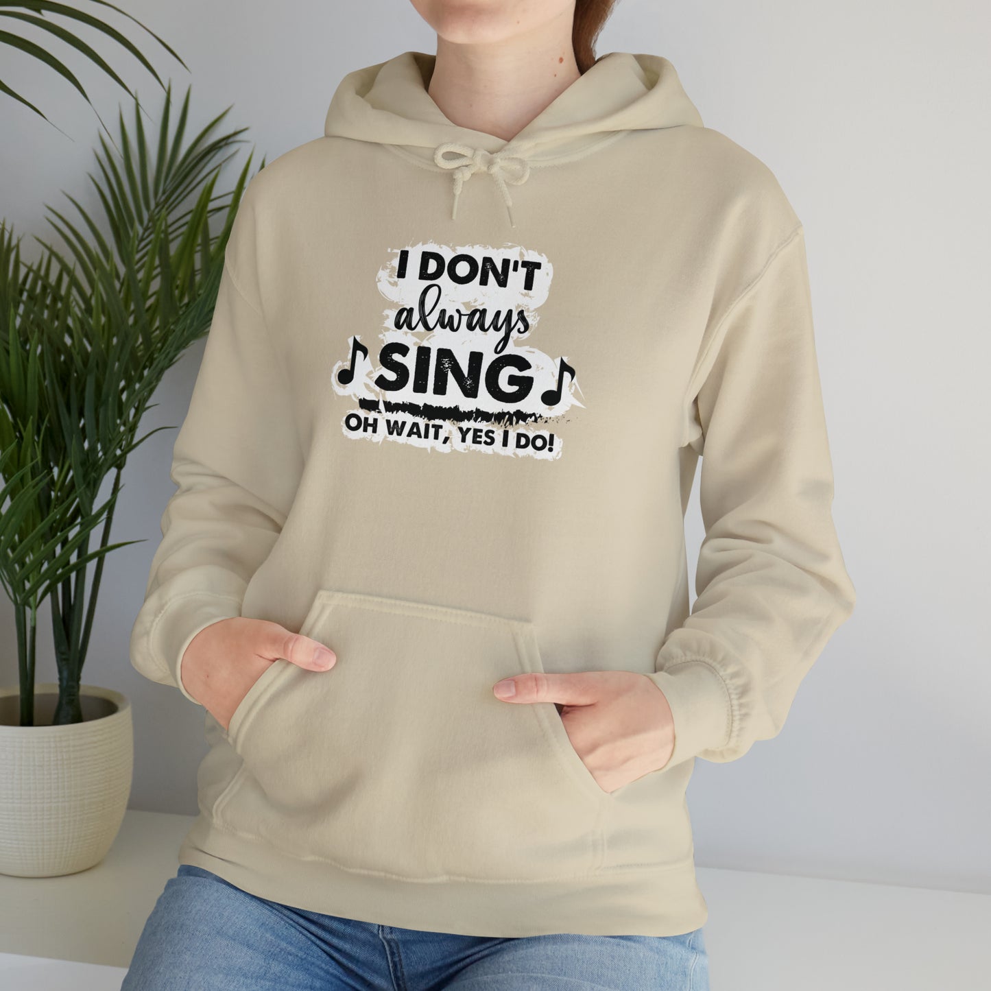 I Don't Always Sing Hooded Sweatshirt