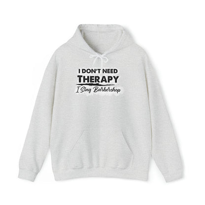 I Don't Need Therapy I Sing Barbershop Hooded Sweatshirt