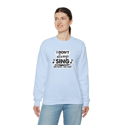 I Don't Always Sing Crewneck Sweatshirt