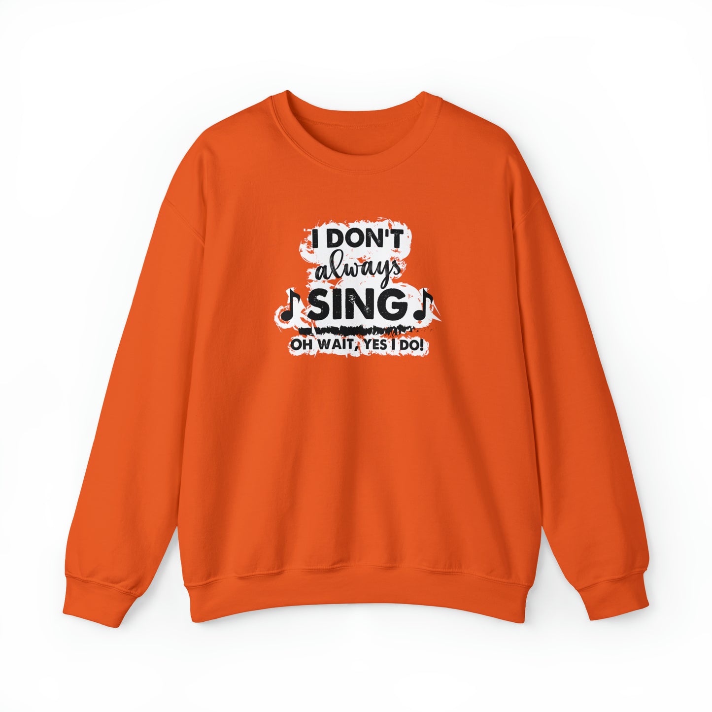 I Don't Always Sing Crewneck Sweatshirt