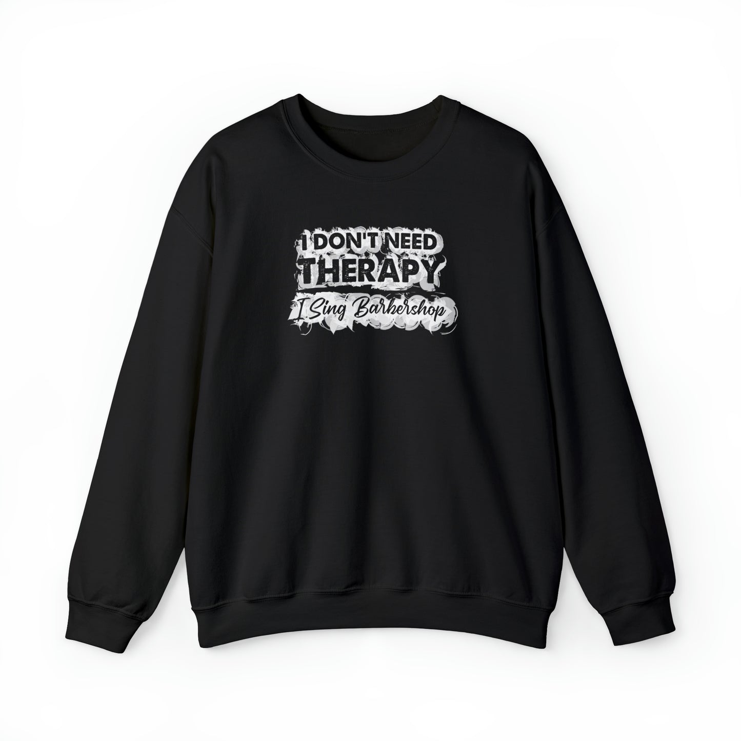 I Don't Need Therapy I Sing Barbershop Crewneck Sweatshirt