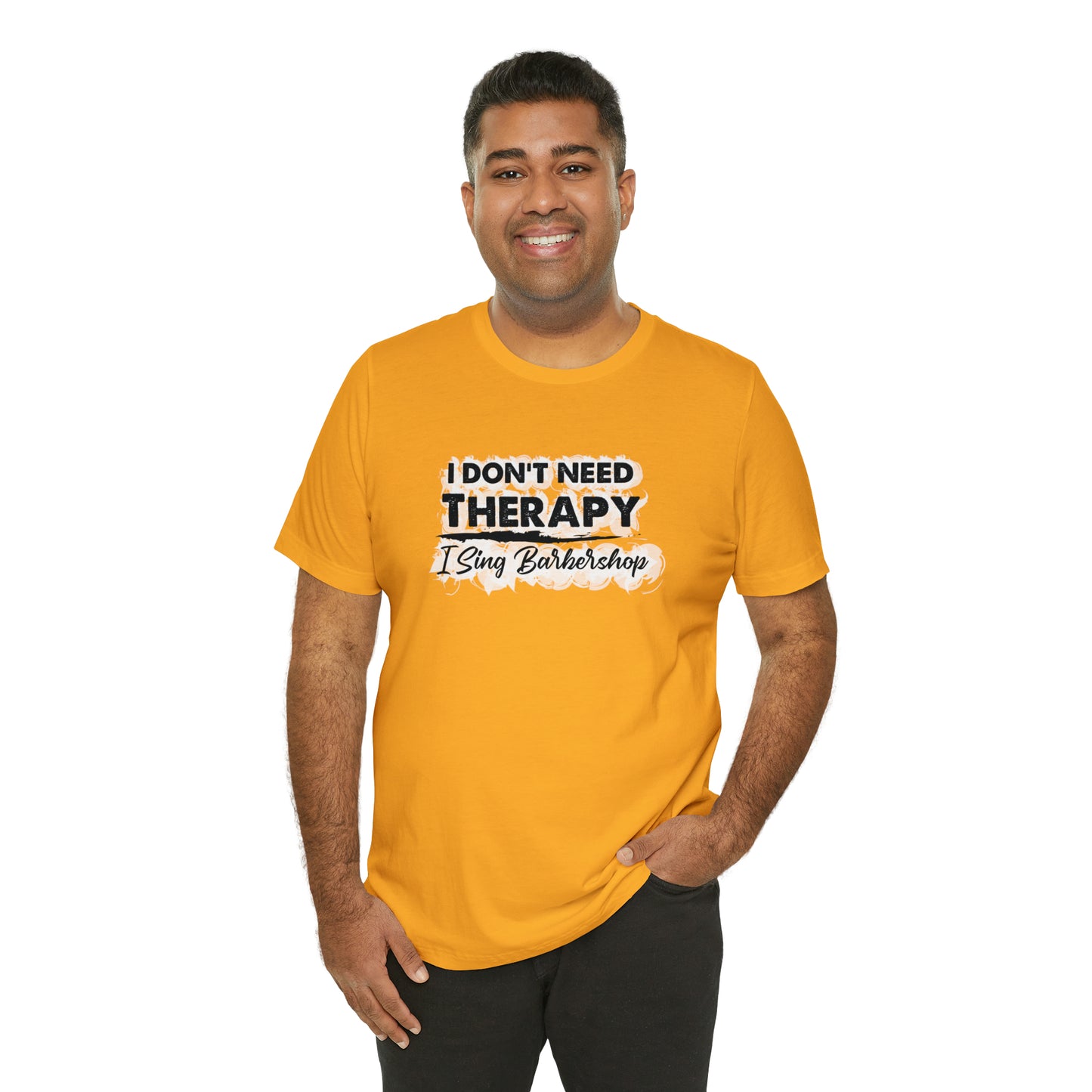 I Don't Need Therapy I Sing Barbershop T-Shirt