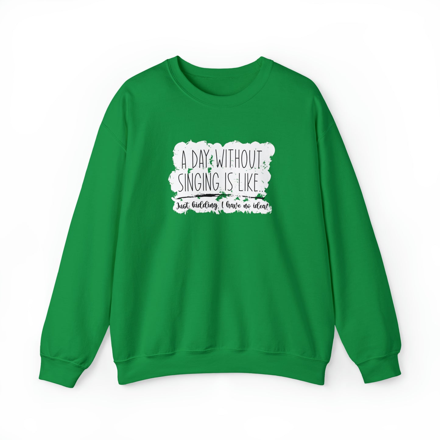 A Day Without Singing Crewneck Sweatshirt