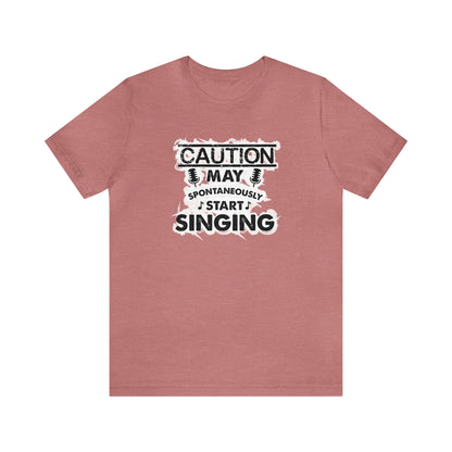 Caution May Spontaneously Start Singing T-Shirt