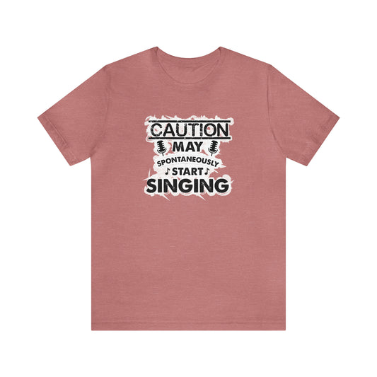 Caution May Spontaneously Start Singing T-Shirt