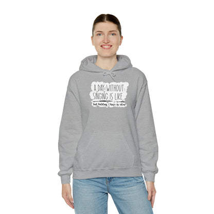 A Day Without Singing Hooded Sweatshirt