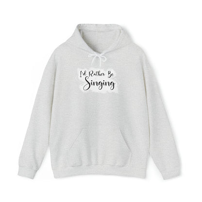 I'd Rather Be Singing Hooded Sweatshirt