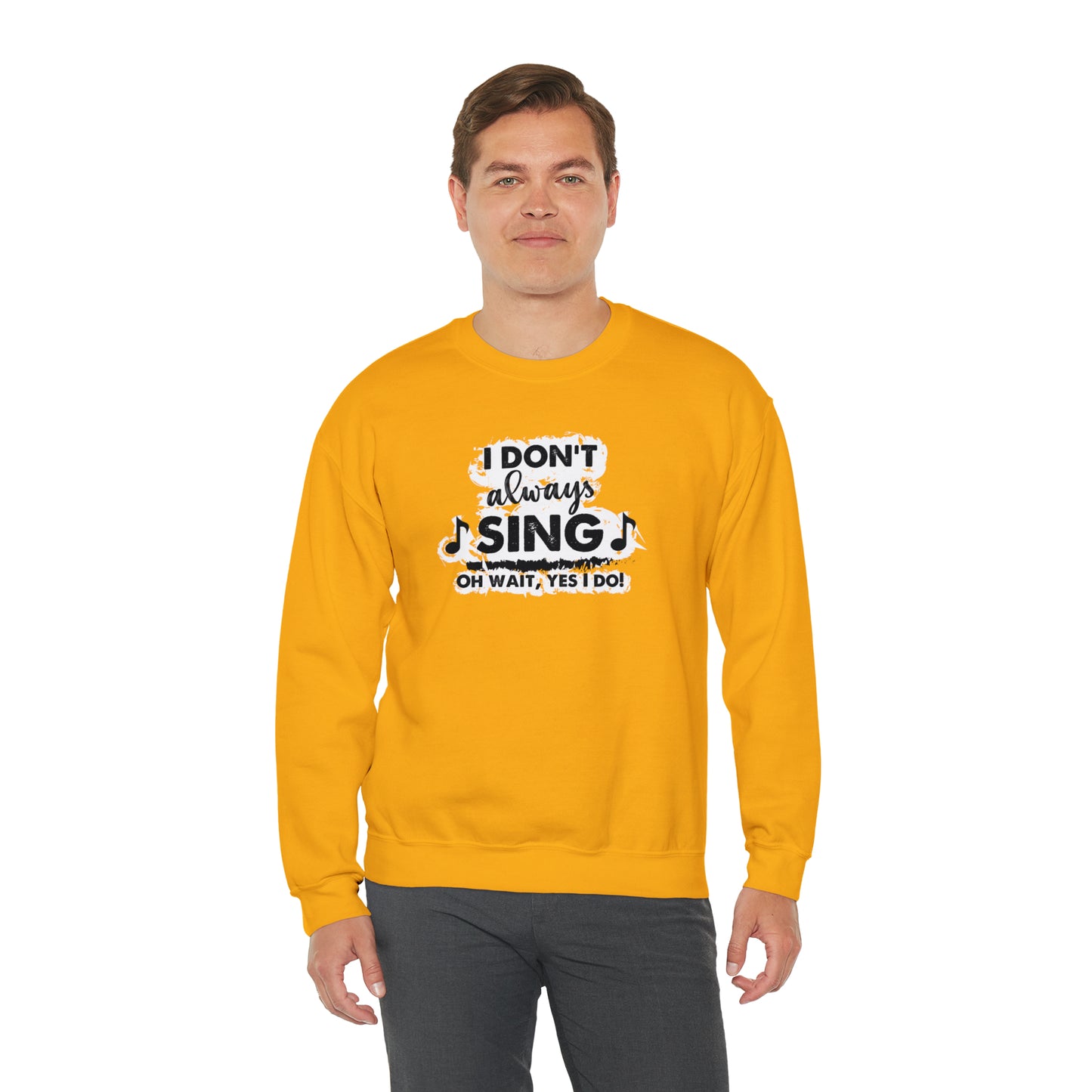 I Don't Always Sing Crewneck Sweatshirt