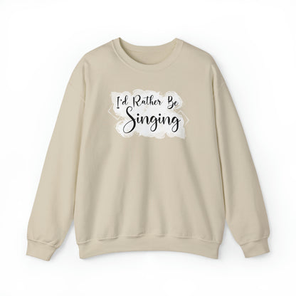 I'd Rather Be Singing Crewneck Sweatshirt