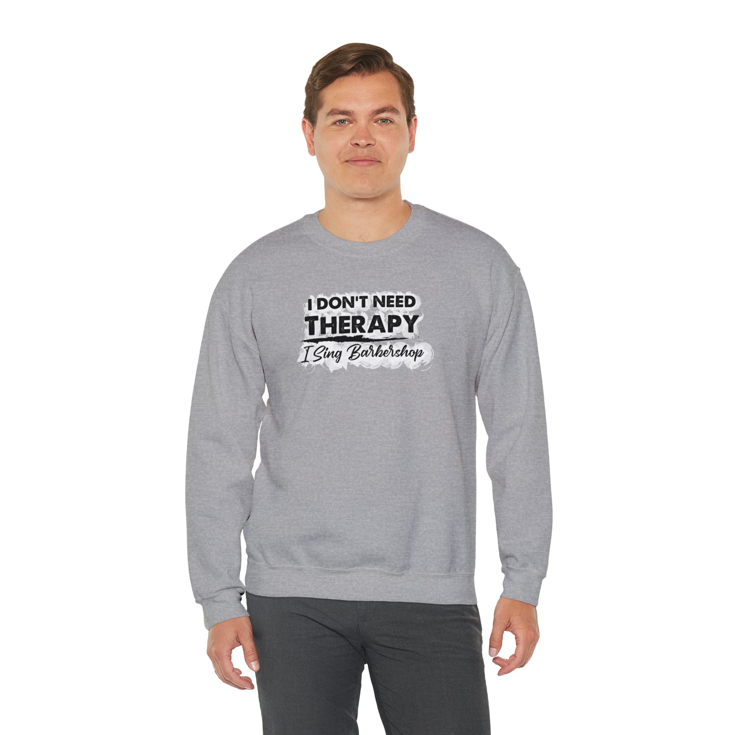 I Don't Need Therapy I Sing Barbershop Crewneck Sweatshirt