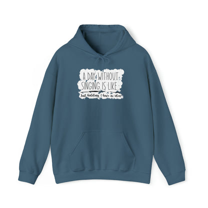 A Day Without Singing Hooded Sweatshirt