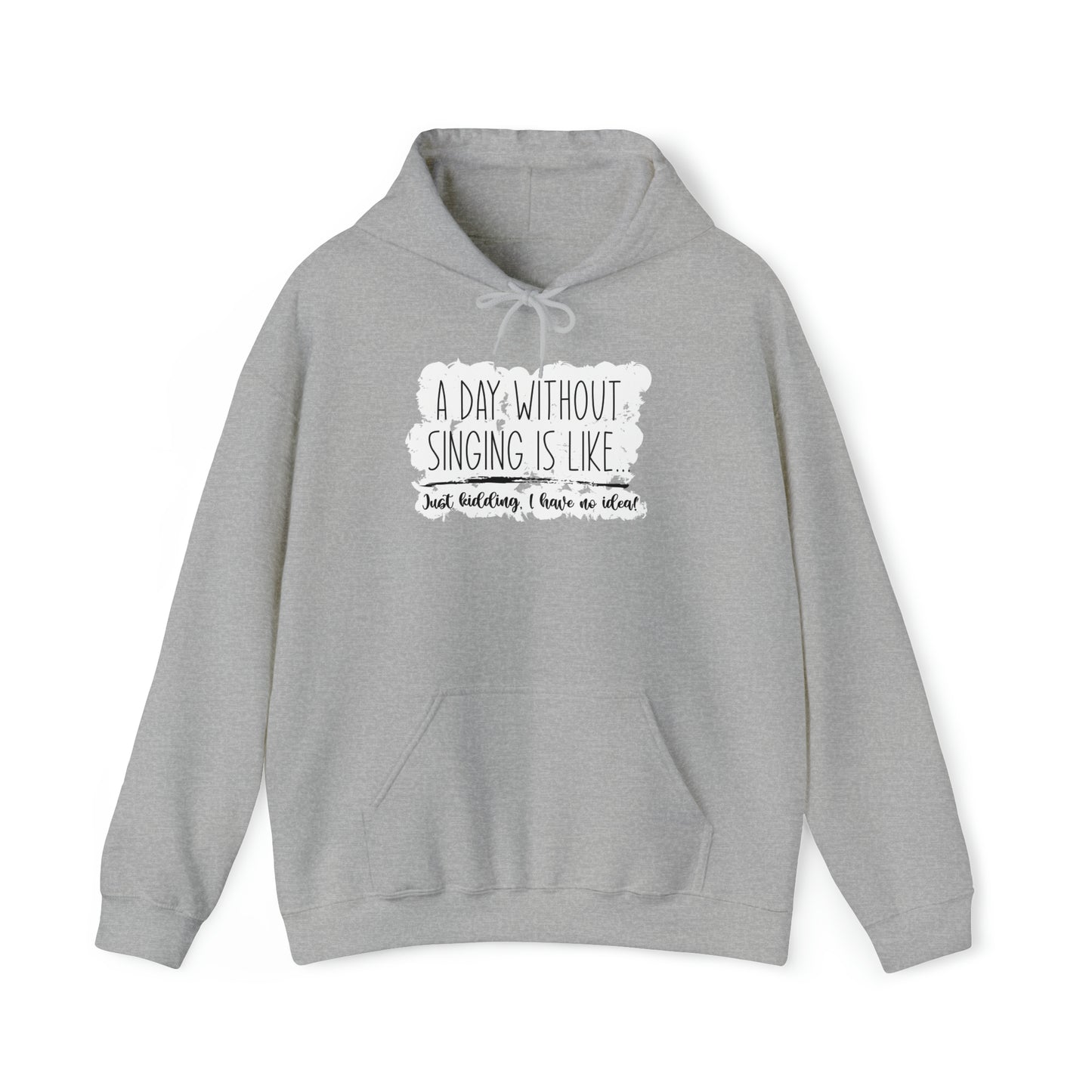 A Day Without Singing Hooded Sweatshirt