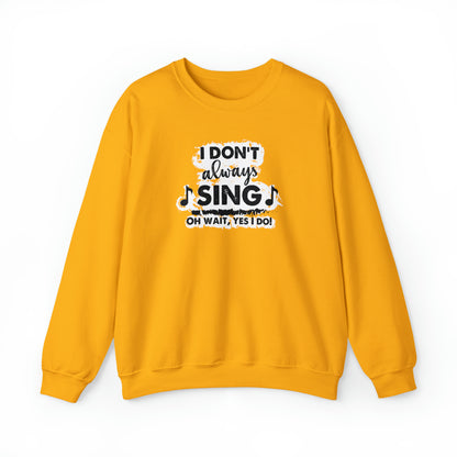 I Don't Always Sing Crewneck Sweatshirt