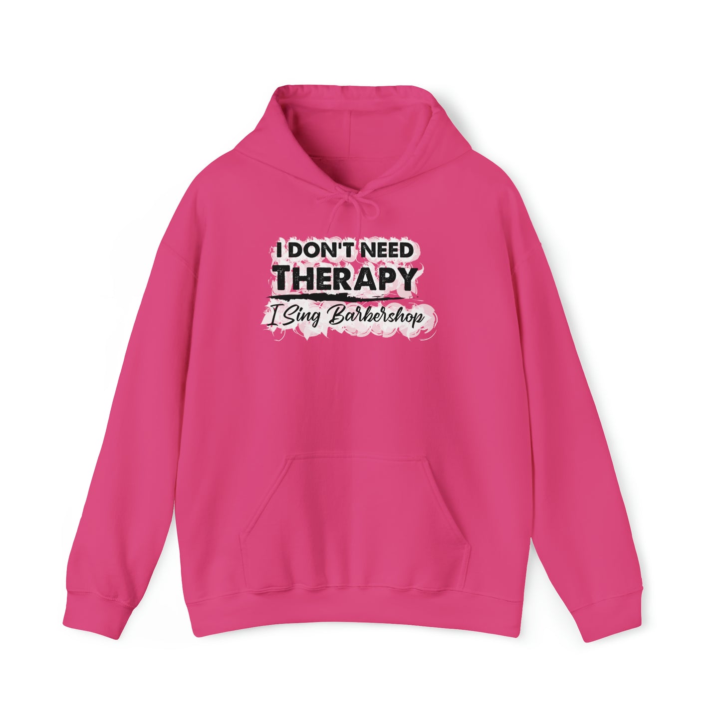 I Don't Need Therapy I Sing Barbershop Hooded Sweatshirt