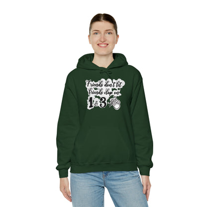 Friends Don't Let Friends Clap On 1 & 3 Hooded Sweatshirt