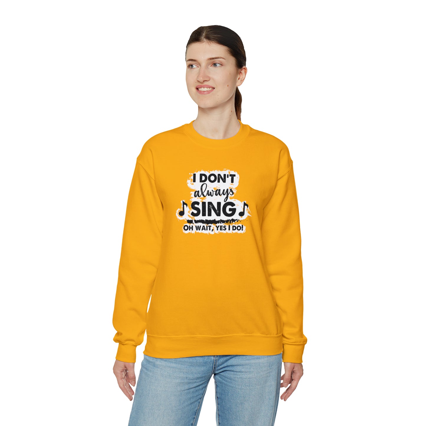 I Don't Always Sing Crewneck Sweatshirt