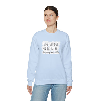 A Day Without Singing Crewneck Sweatshirt