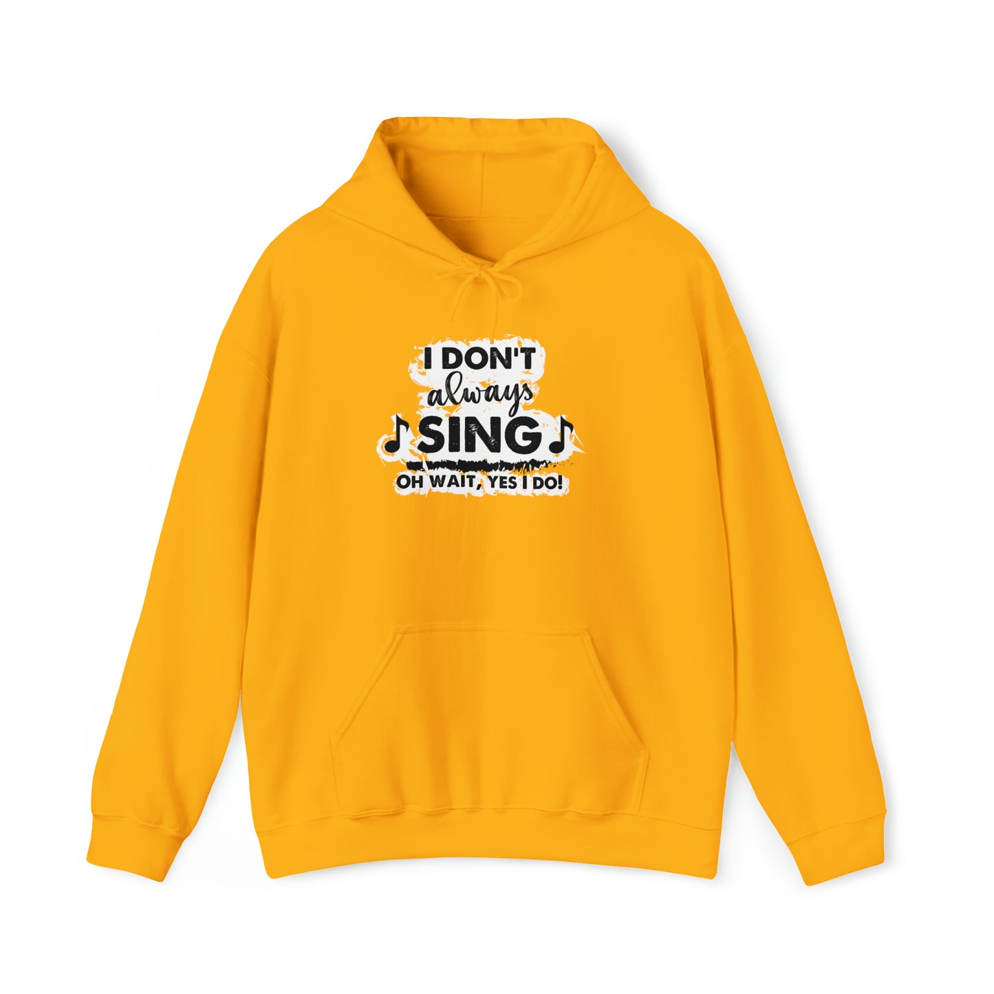 I Don't Always Sing Hooded Sweatshirt