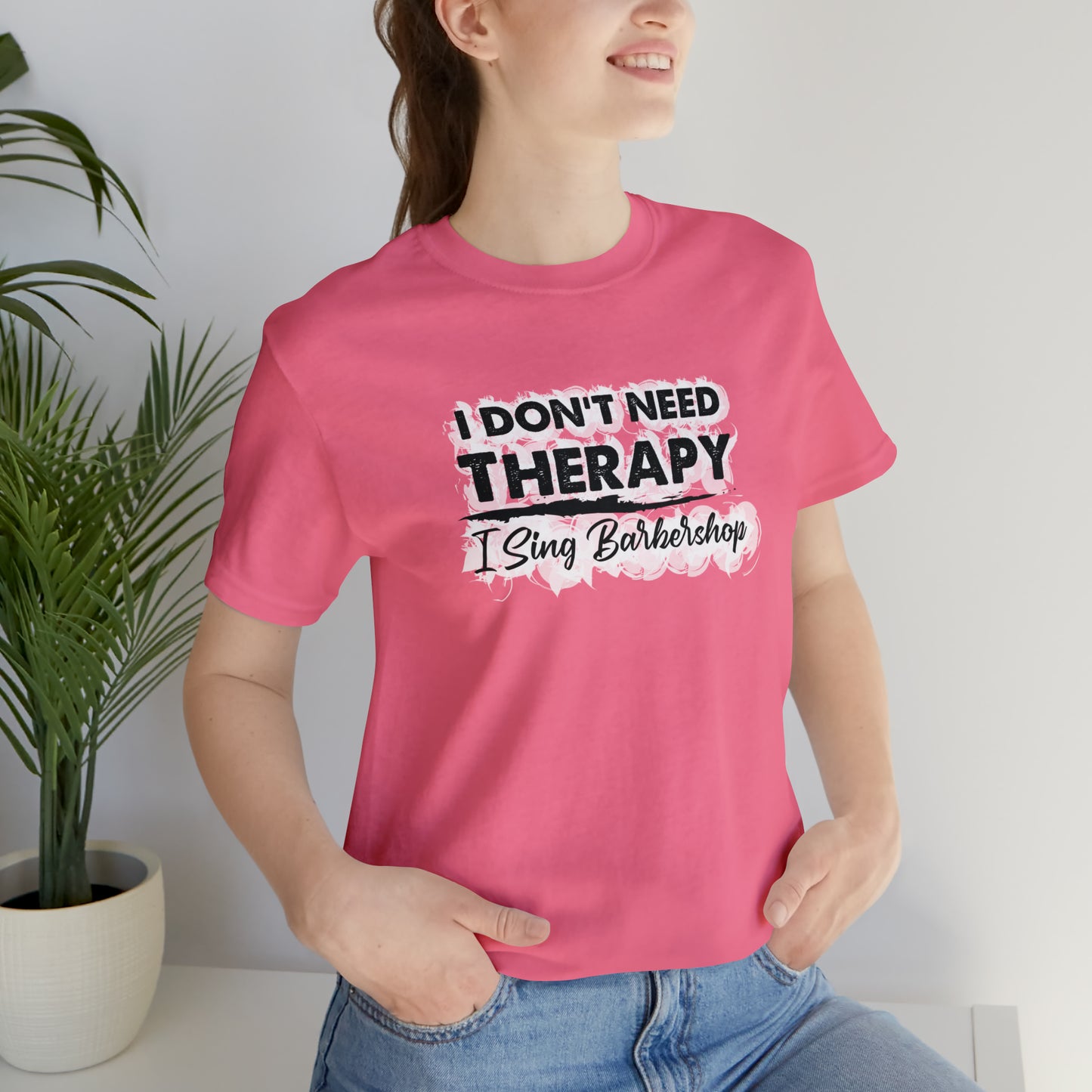 I Don't Need Therapy I Sing Barbershop T-Shirt