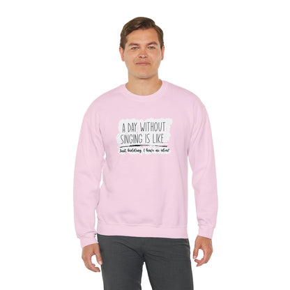 A Day Without Singing Crewneck Sweatshirt