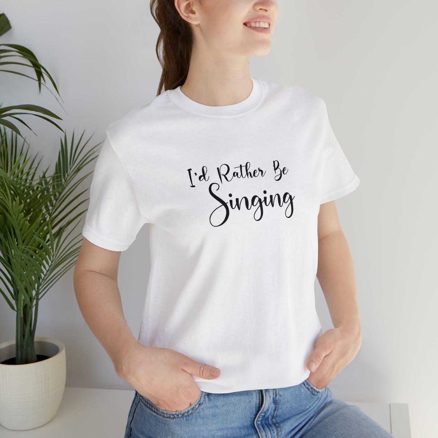 I'd Rather Be Singing T-Shirt