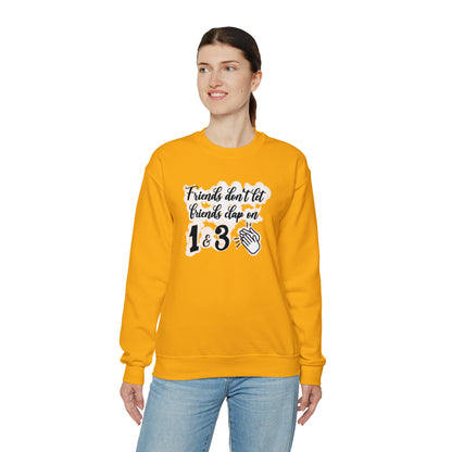 Friends Don't Let Friends Clap On 1 & 3 Crewneck Sweatshirt