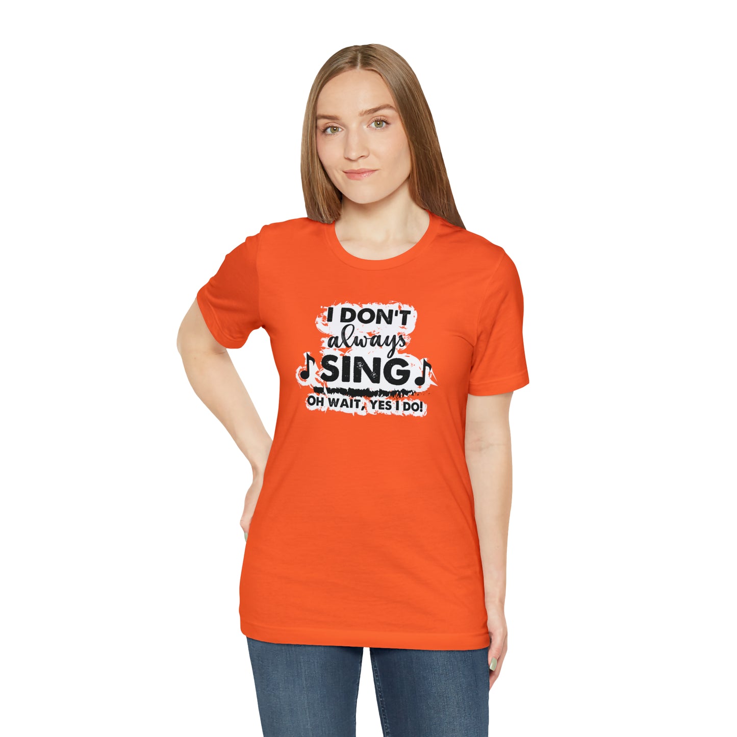 I Don't Always Sing T-Shirt