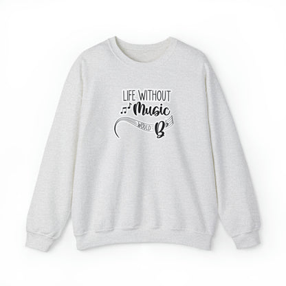 Life Without Music Would B Flat Crewneck Sweatshirt