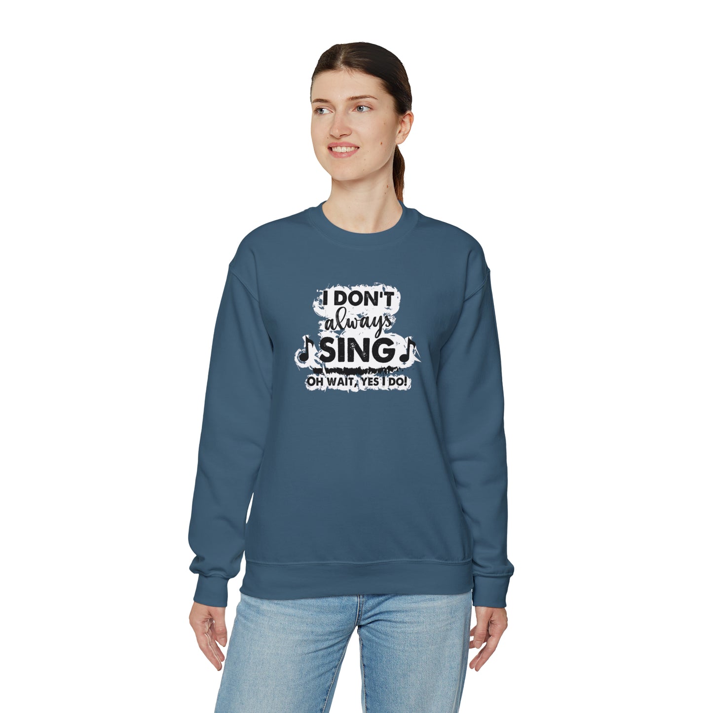 I Don't Always Sing Crewneck Sweatshirt