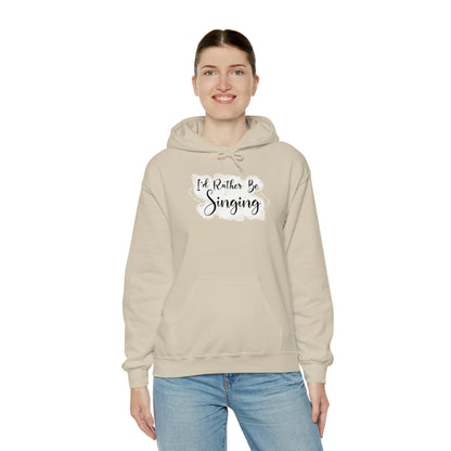 I'd Rather Be Singing Hooded Sweatshirt