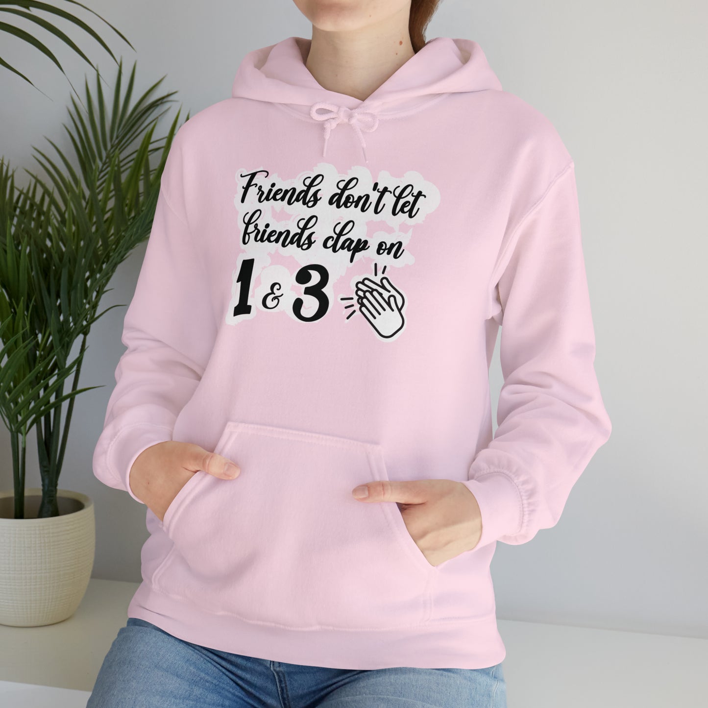 Friends Don't Let Friends Clap On 1 & 3 Hooded Sweatshirt