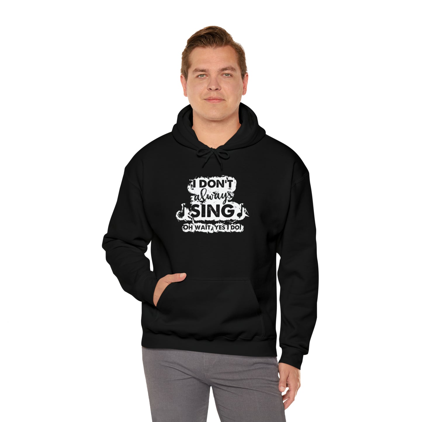 I Don't Always Sing Hooded Sweatshirt