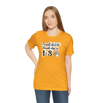 Friends Don't Let Friends Clap On 1 & 3 T-Shirt