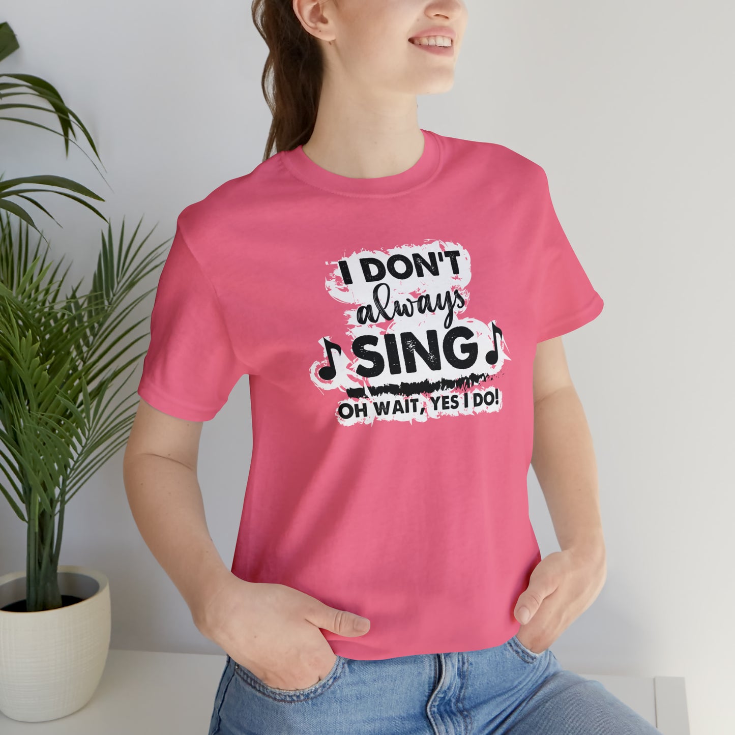 I Don't Always Sing T-Shirt