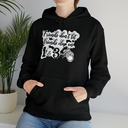 Friends Don't Let Friends Clap On 1 & 3 Hooded Sweatshirt