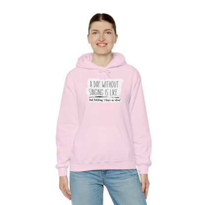 A Day Without Singing Hooded Sweatshirt