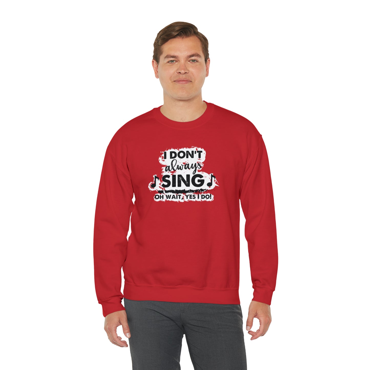 I Don't Always Sing Crewneck Sweatshirt