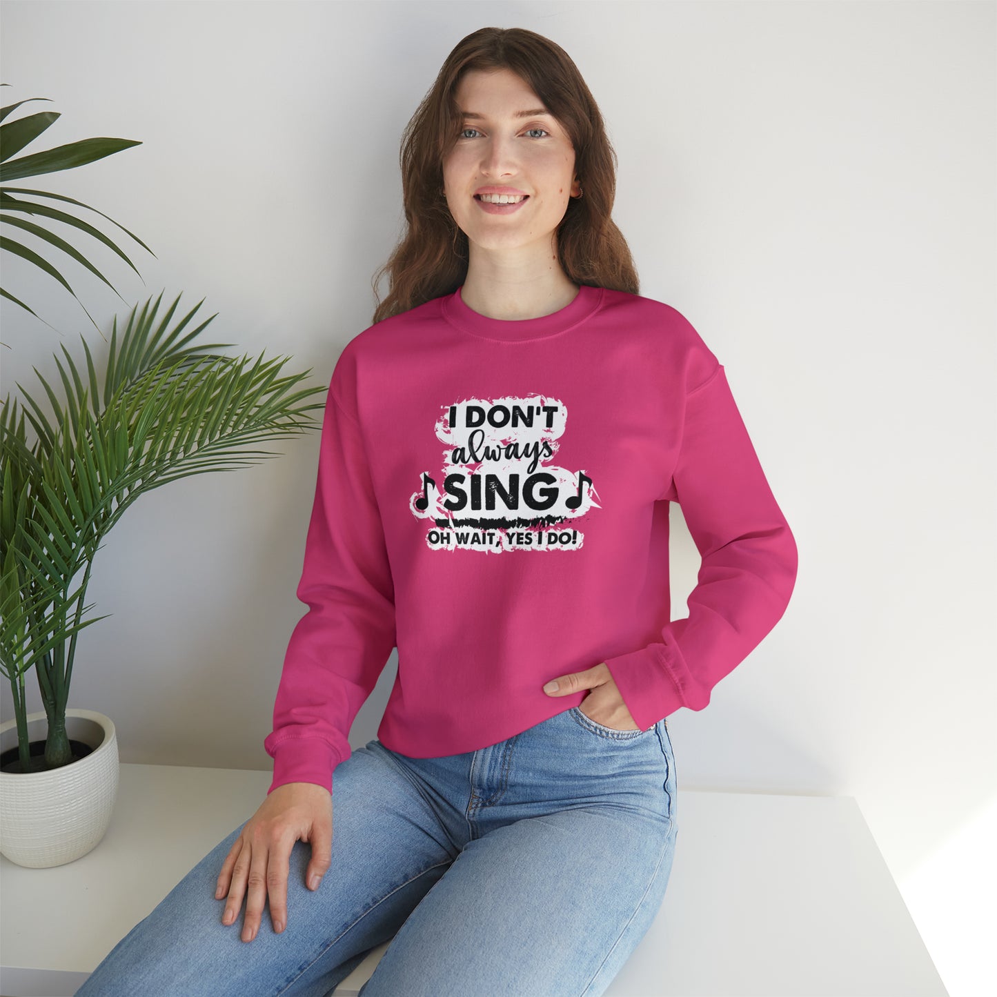 I Don't Always Sing Crewneck Sweatshirt