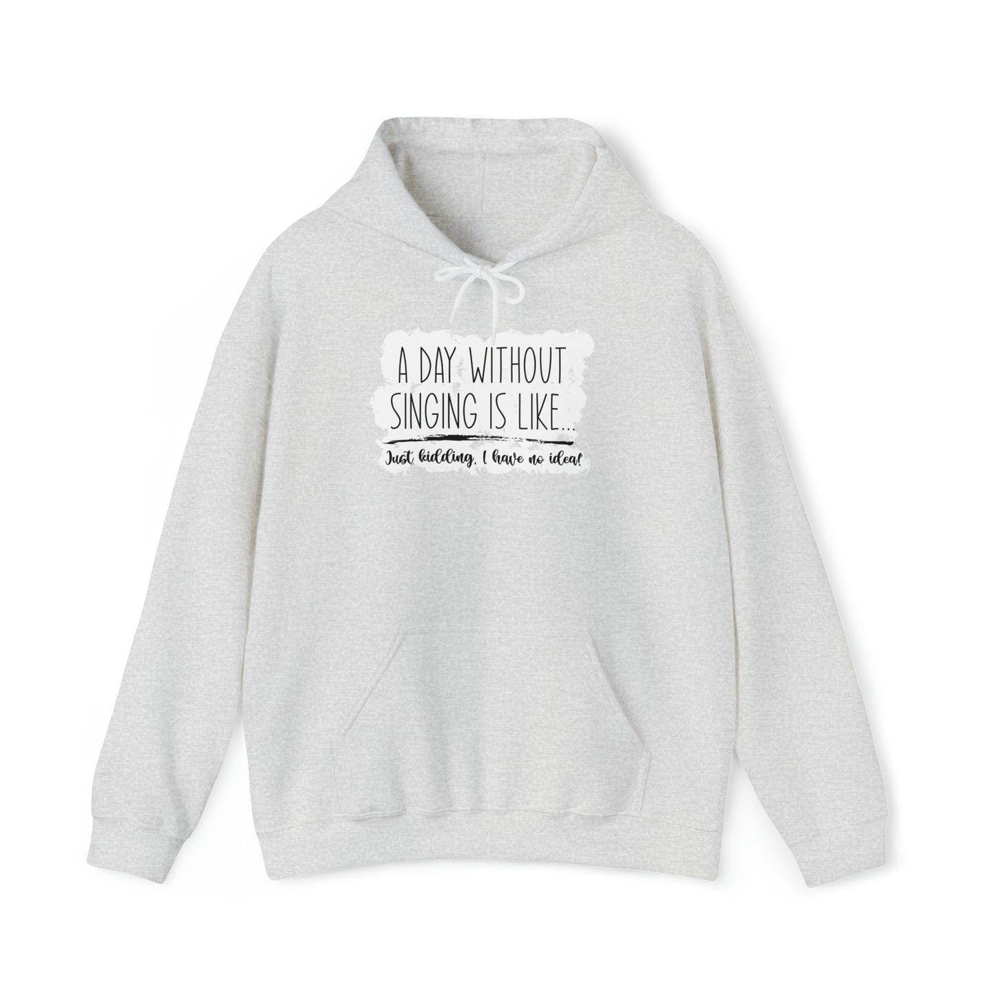 A Day Without Singing Hooded Sweatshirt