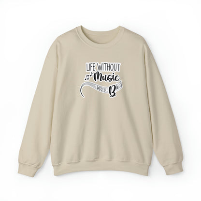 Life Without Music Would B Flat Crewneck Sweatshirt