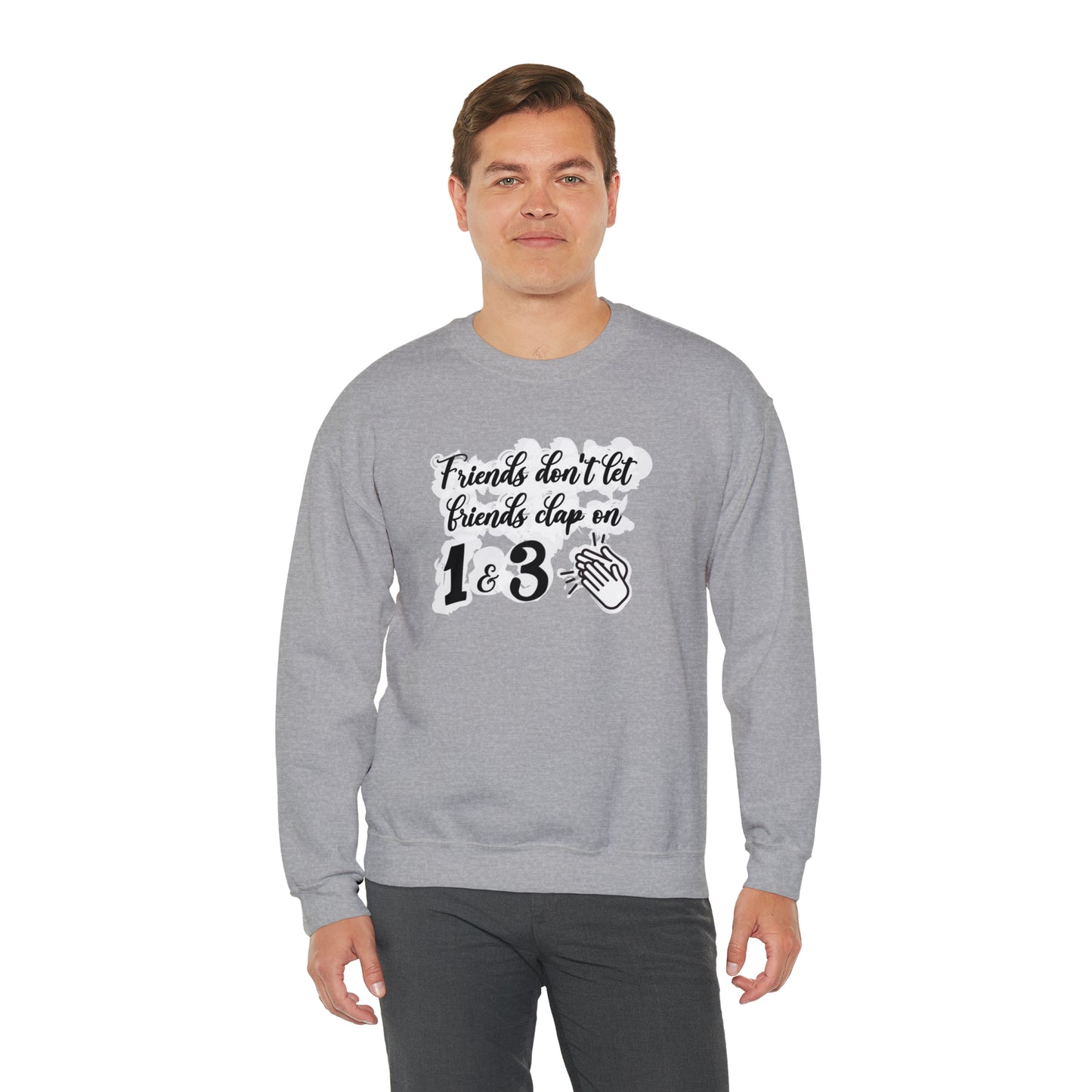 Friends Don't Let Friends Clap On 1 & 3 Crewneck Sweatshirt