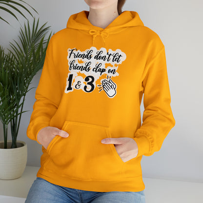 Friends Don't Let Friends Clap On 1 & 3 Hooded Sweatshirt