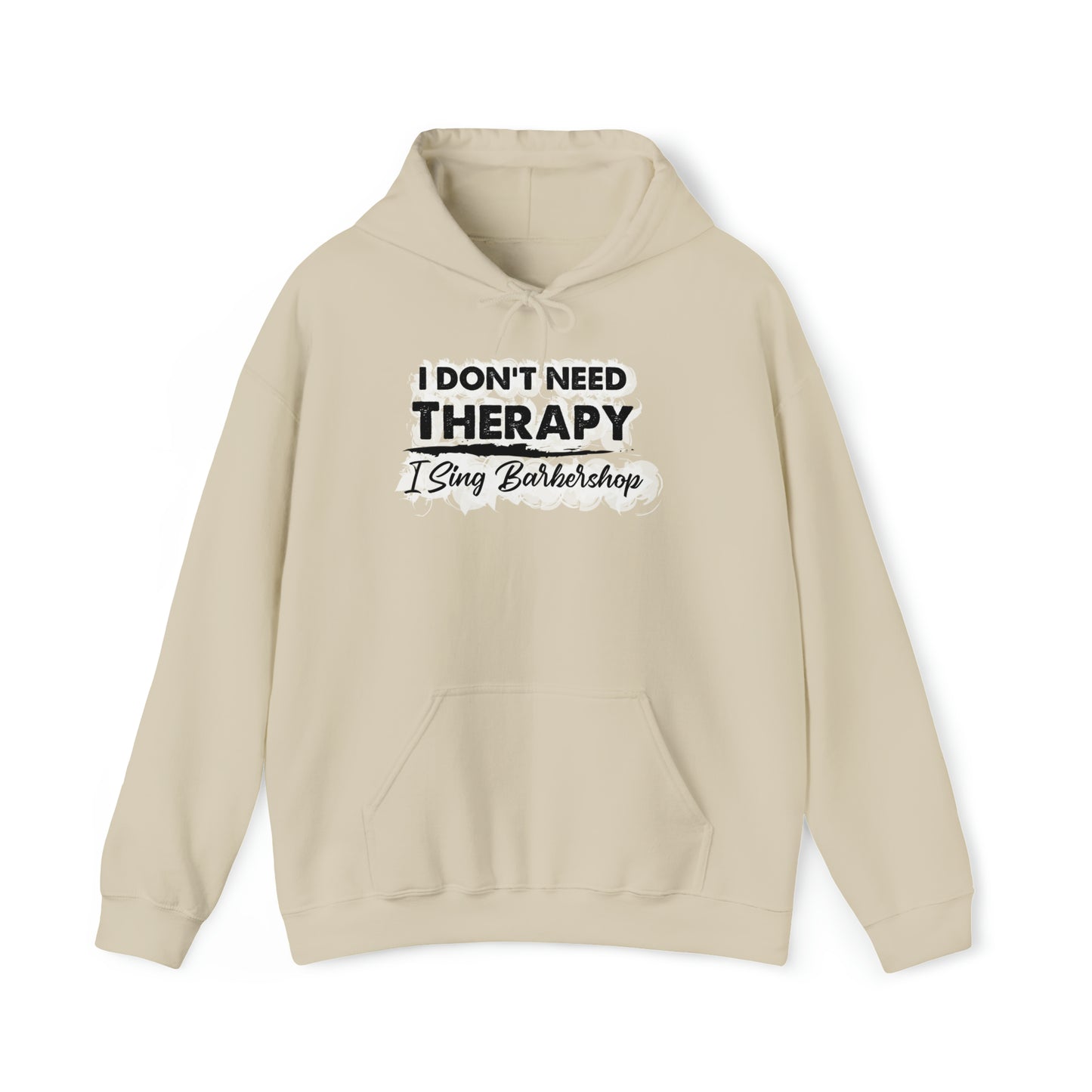 I Don't Need Therapy I Sing Barbershop Hooded Sweatshirt