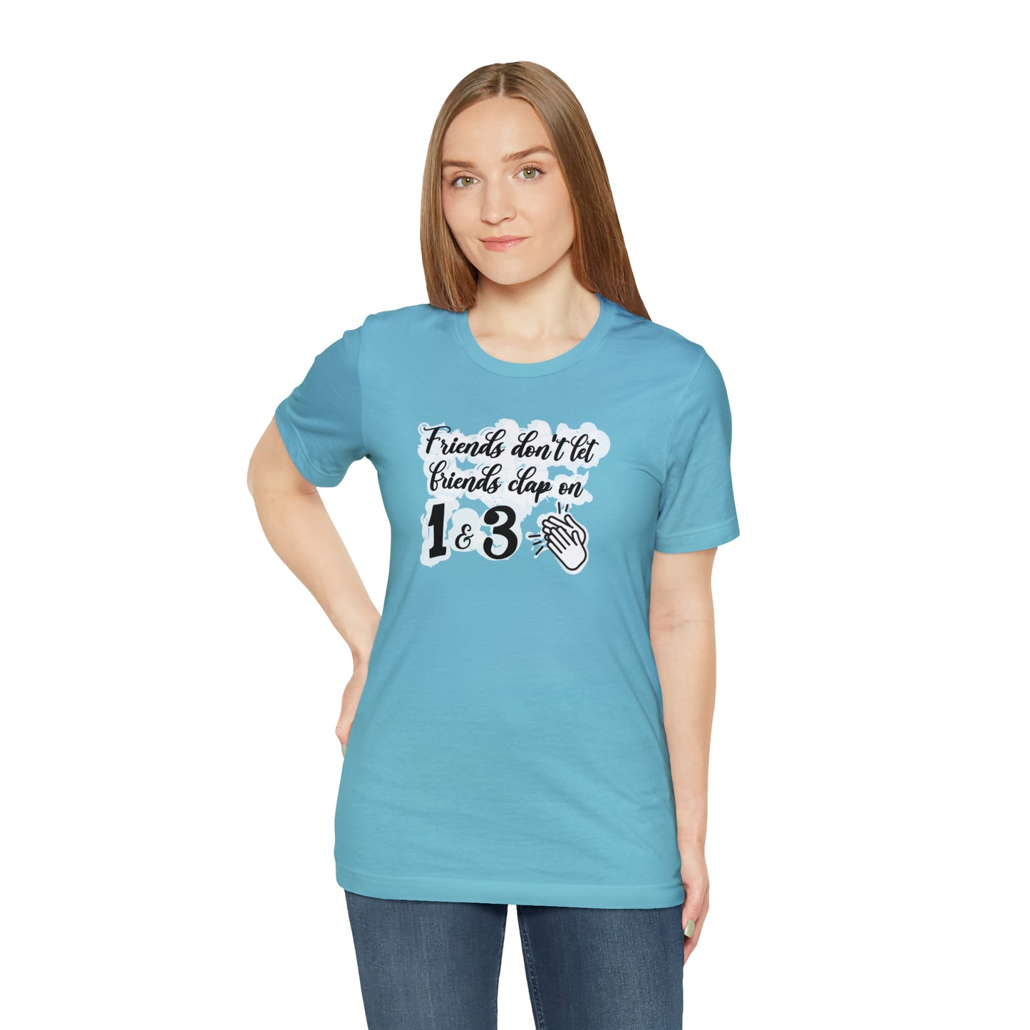 Friends Don't Let Friends Clap On 1 & 3 T-Shirt