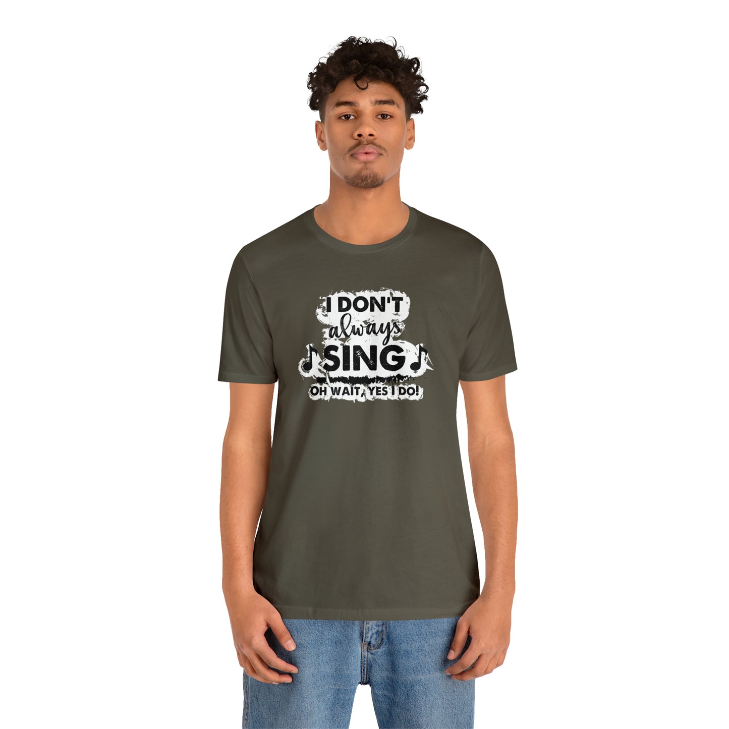 I Don't Always Sing T-Shirt