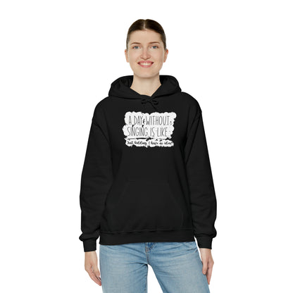 A Day Without Singing Hooded Sweatshirt