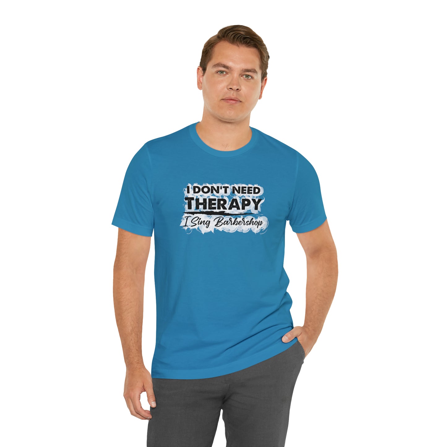 I Don't Need Therapy I Sing Barbershop T-Shirt