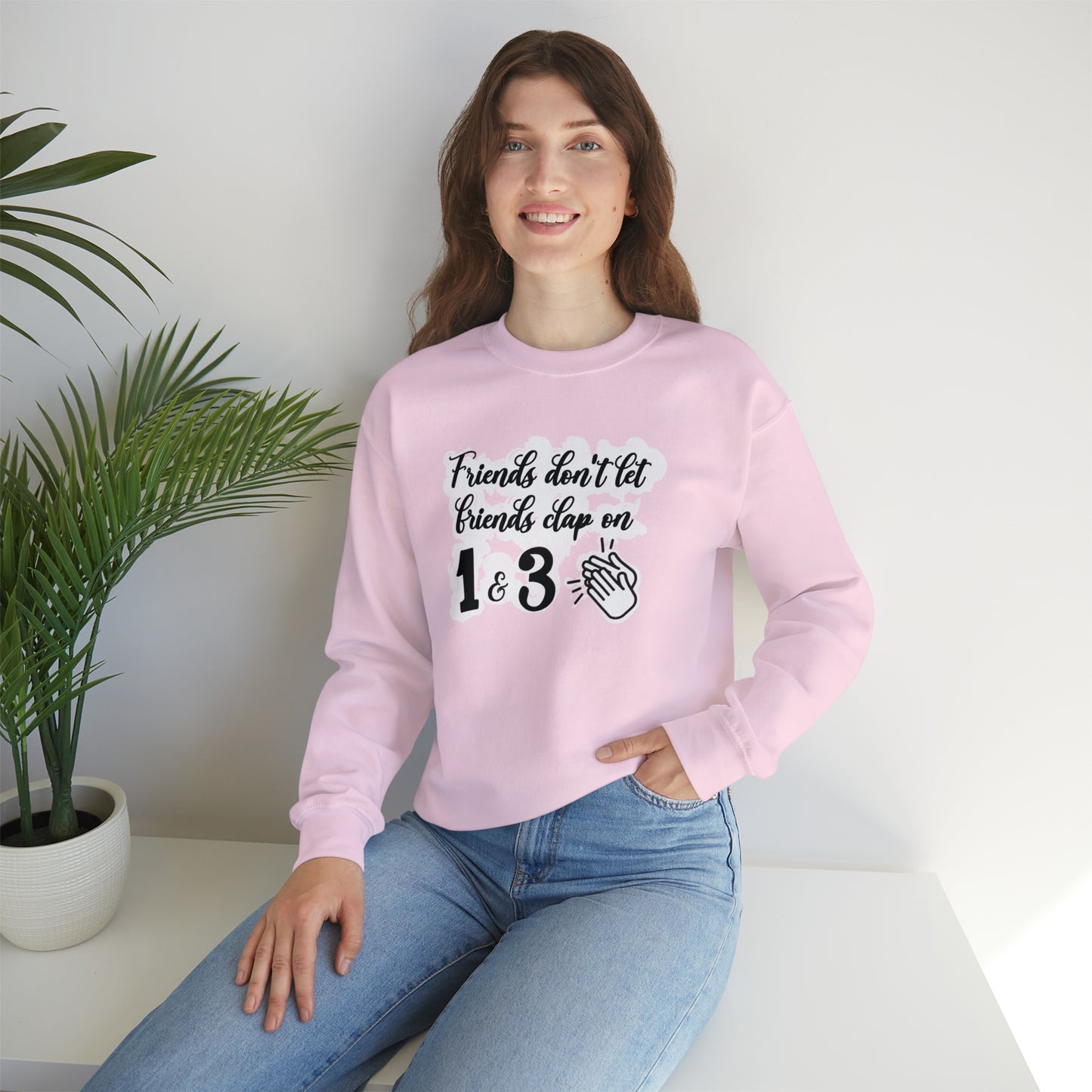 Friends Don't Let Friends Clap On 1 & 3 Crewneck Sweatshirt